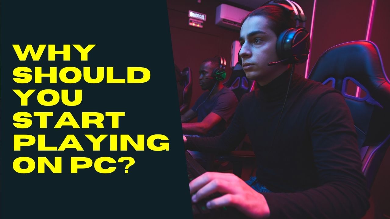 Why Should You Start Playing on PC?