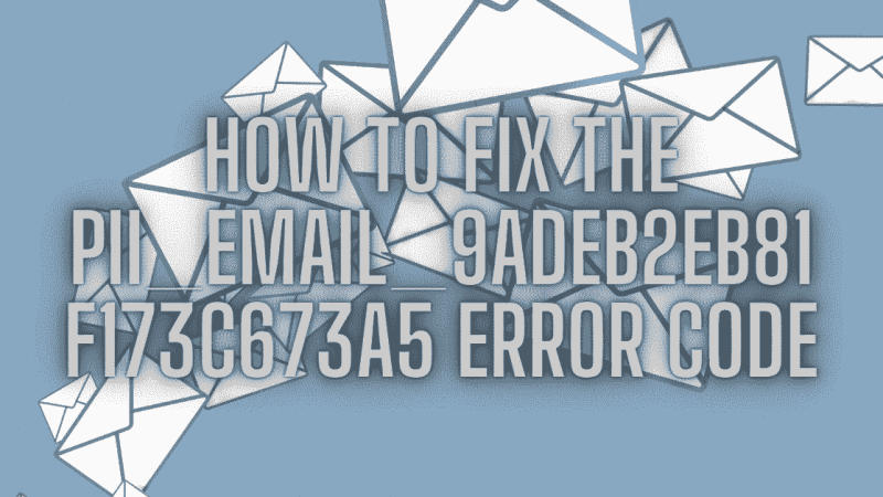 14 Quick Solutions to Fix [pii_email_9adeb2eb81f173c673a5] Error Code