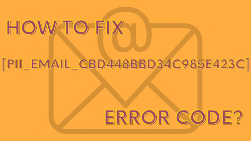 How to Solve or Fix the [pii_email_cbd448bbd34c985e423c] Error Code?