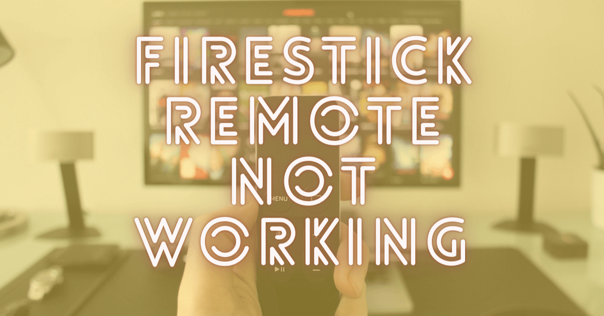 How to Fix When FireStick Remote Is Not Working?