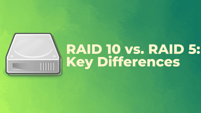 RAID 10 vs. RAID 5: Key Differences You Should Know
