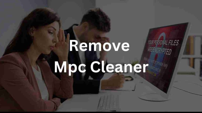 How to Remove MPC Cleaner? [Complete Guide 2023]