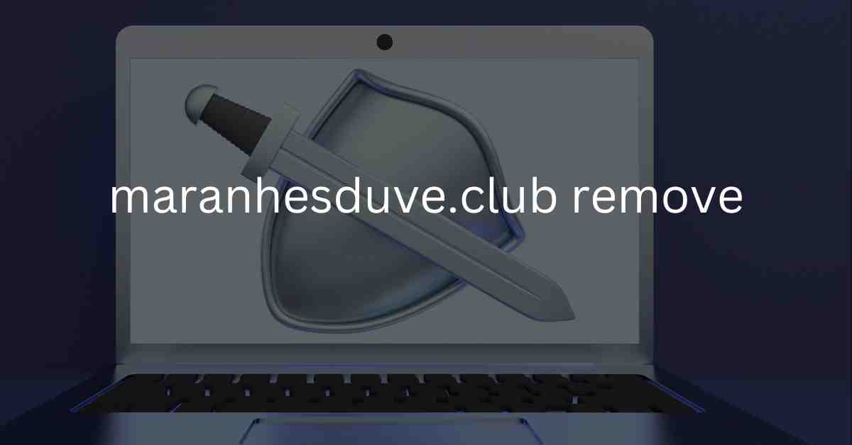 Maranhesduve.club Remove: How to Remove Pop-up Ads?