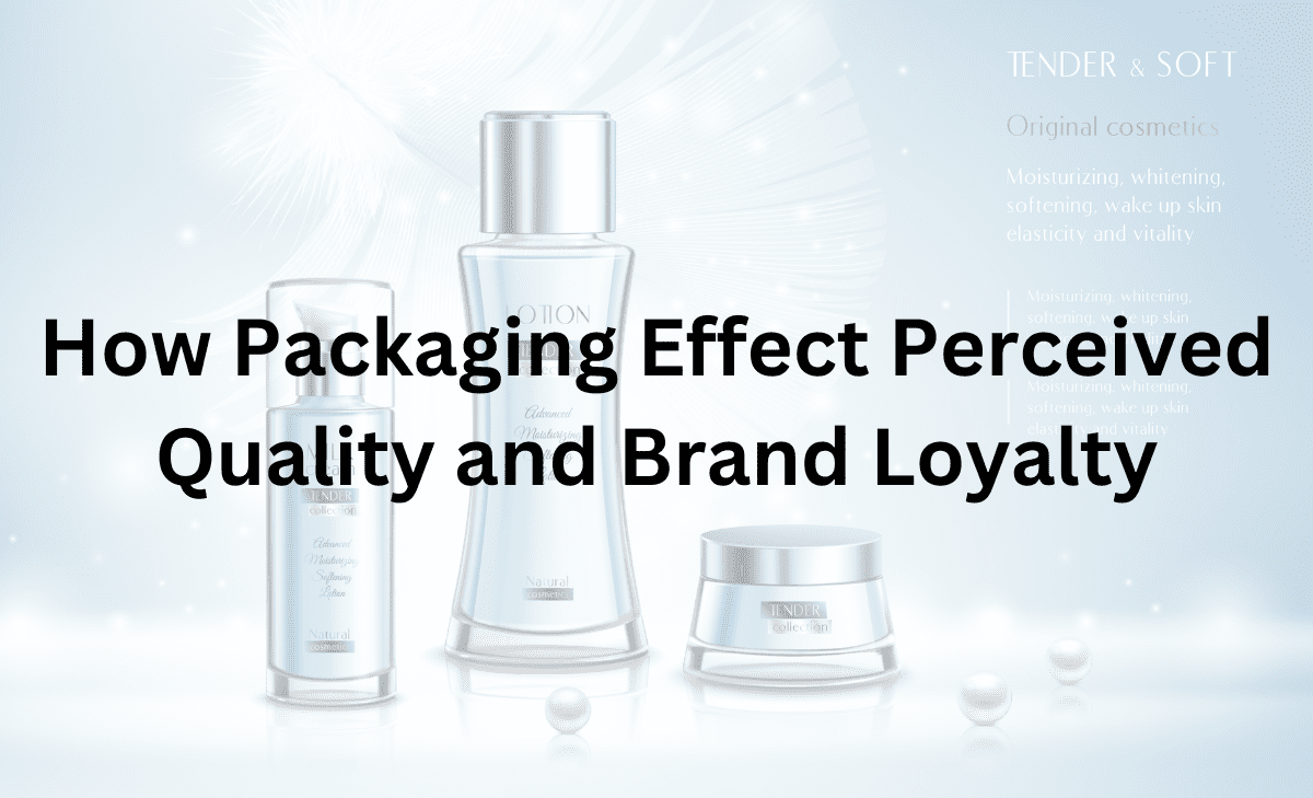 How Packaging Effect Perceived Quality and Brand Loyalty