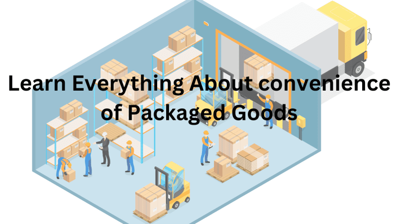 Learn Everything About convenience of Packaged Goods