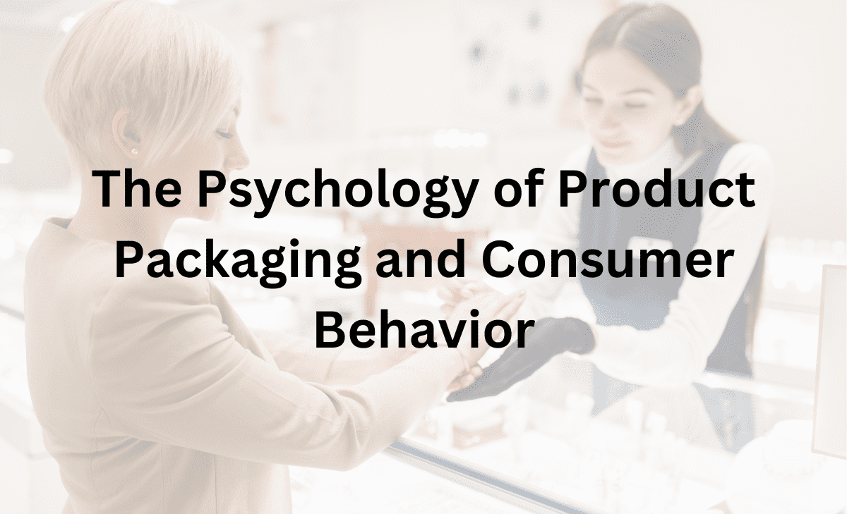 The Psychology of Product Packaging and Consumer Behavior
