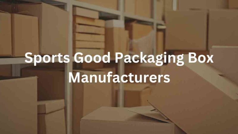 Top 10 Sports Goods Packaging Box Manufacturers In India
